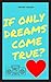 If Only Dreams Come True?