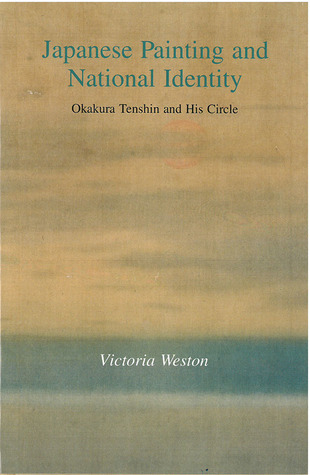 Japanese Painting and National Identity: Okakura Tenshin and His Circle (Volume 45) (Michigan Monograph Series in Japanese Studies)