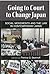 Going to Court to Change Japan: Social Movements and the Law in Contemporary Japan (Michigan Monograph Series in Japanese Studies) (Volume 77)
