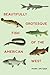 Beautifully Grotesque Fish of the American West (Outdoor Lives)
