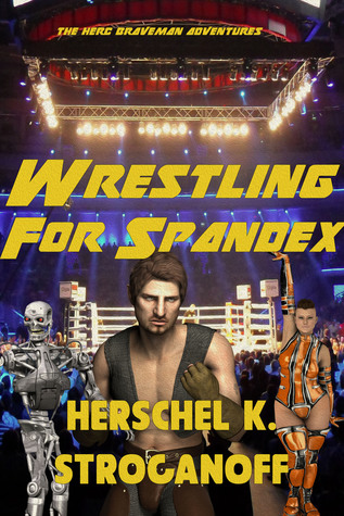 Wrestling for Spandex: A Herc Braveman Adventure