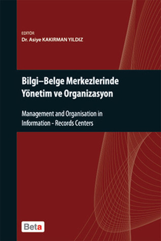 Bilgi- Belge Merkezlerinde Yönetim ve Organizasyon / Management and Organisation in Information - Records Centers