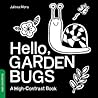 Hello, Garden Bugs: A High-Contrast Board Book that Helps Visual Development in Newborns and Babies