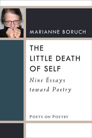 The Little Death of Self: Nine Essays toward Poetry (Poets On Poetry)