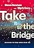 Take It to the Bridge by Mark Caro
