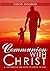 Communion with Christ: A Handbook on How to Abide in Him