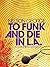 To Funk and Die in LA