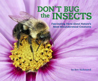 Don't Bug the Insects: Fascinating Facts about Nature's Most Misunderstood Creatures (Volume 2)