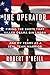 The Operator: Firing the Shots that Killed Osama bin Laden and My Years as a SEAL Team Warrior