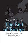 The End of Europe by James Kirchick