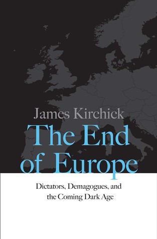 The End of Europe: Dictators, Demagogues, and the Coming Dark Age (Hardcover)