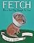 Fetch: How a Bad Dog Brough...