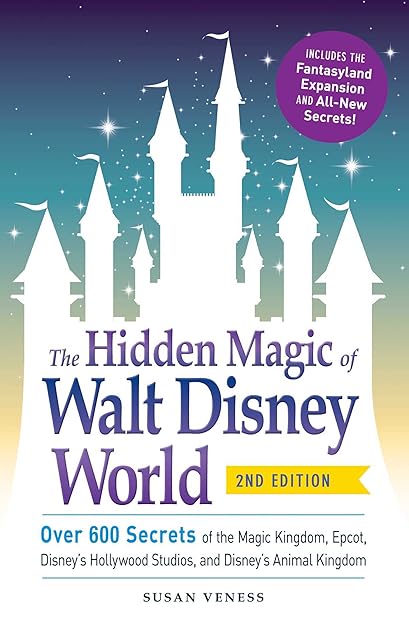 The Hidden Magic of Walt Disney World: Over 600 Secrets of the Magic Kingdom, Epcot, Disney's Hollywood Studios, and Disney's Animal Kingdom (Disney Hidden Magic Gift Series)