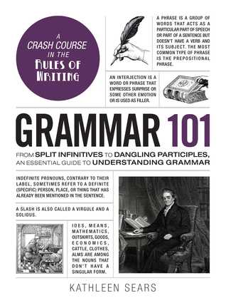 Grammar 101: From Split Infinitives to Dangling Participles, an Essential Guide to Understanding Grammar (Adams 101 Series)