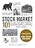 Stock Market 101: From Bull and Bear Markets to Dividends, Shares, and Margins―Your Essential Guide to the Stock Market (Adams 101 Series)