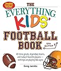 The Everything Kids' Football Book: All-time Greats, Legendary Teams, and Today's Favorite Players--with Tips on Playing Like a Pro