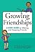 Growing Friendships: A Kids' Guide to Making and Keeping Friends (Growing Together)