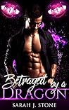 Betrayed By A Dragon by Sarah J. Stone