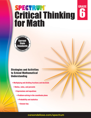 Spectrum Grade 6 Critical Thinking for Math Workbook, Multiplication and Division With Fractions and Decimals, Ratio, Mathematics Equations, and More, Classroom or Homeschool Curriculum (Volume 48)