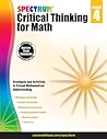 Spectrum Grade 4 Critical Thinking for Math Workbook, Multiplication, Division, Fractions, Decimals, Geometry, and More Mathematics, Classroom or Homeschool Curriculum (Volume 46)