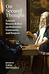 On Second Thought: Learned Women Reflect on Profession, Community, and Purpose On Second Thought: Learned Women Reflect on Profession, Community, and Purpose