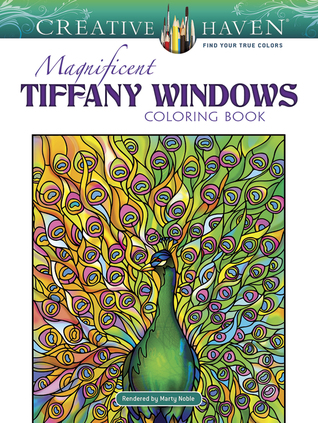 Creative Haven Magnificent Tiffany Windows Coloring Book: Relax & Unwind with 31 Stress-Relieving Illustrations (Adult Coloring Books: Art & Design)