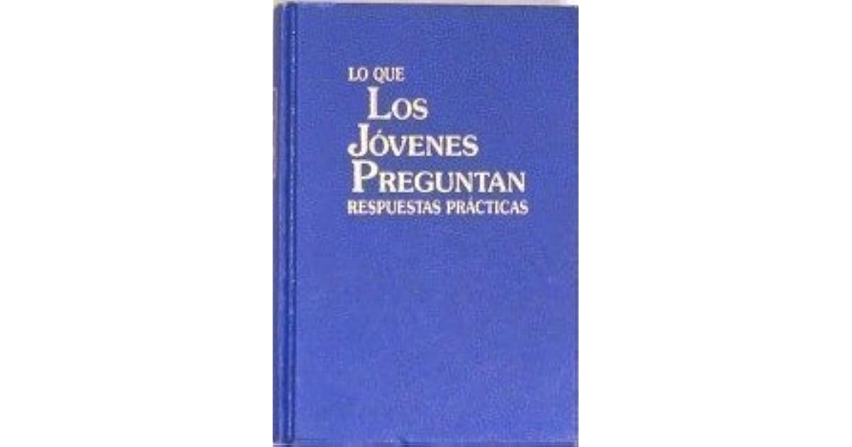 Lo Que Los Jovenes Preguntan Respuestas Practicas by Watch Tower Bible