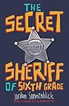 The Secret Sheriff of Sixth Grade by Jordan Sonnenblick