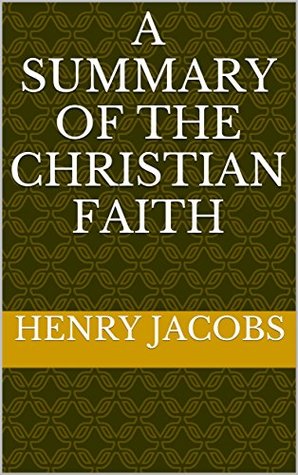 A summary of the Christian faith (Kindle Edition)