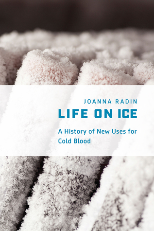 Life on Ice: A History of New Uses for Cold Blood (Hardcover)