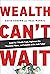Wealth Can't Wait: Empower ...