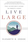 Live Large: The Achiever's Guide to What's Next
