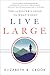 Live Large: The Achiever's Guide to What's Next