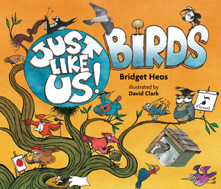Just Like Us! Birds: A Funny Nature Picture Book About How Winged Friends Decorate, Dance, and Parent for Children (Ages 4-7)