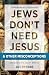 Jews Don't Need Jesus. . .a...