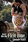 Feels Like the First Time by Ciana Stone