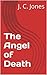 The Angel of Death by J.C. Jones