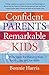 Confident Parents, Remarkable Kids: 8 Principles for Raising Kids You’ll Love to Live With