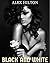 BWWM EROTICA: BLACK AND WHITE (BWWM FIRST TIME BLACK WOMAN WHITE BILLIONAIRE EROTICA BUNDLE)