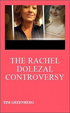 The Rachel Dolezal Controversy (Kindle Edition)