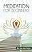 Meditación para principiantes: viaje para recuperar su vida con fácil, Simple y probado los pasos