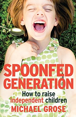 Spoonfed Generation: How to Raise Independent Children (Kindle Edition)