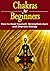 Chakras for Beginners: How to Heal Yourself, Strengthen Aura, and Improve Energy