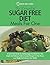 The Essential Sugar Free Diet Meals For One: A Quick Start Guide To Cooking Sugar-Free Meals For One. Simple And Delicious Calorie Counted Recipes For One Person. Lose Weight And Improve Your Health