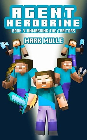 Agent Herobrine (Book 3): Unmasking the Traitors (An Unofficial Minecraft Book for Kids Ages 9 - 12 (Preteen)