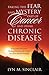 Taking the Fear and Mystery Out of Cancer and Other Chronic Diseases