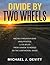 Divide By Two Wheels: Racing a Mountain Bike Unsupported, 2,700 Miles from Canada to Mexico On the Continental Divide