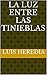 LA LUZ ENTRE LAS TINIEBLAS by LUIS HEREDIA