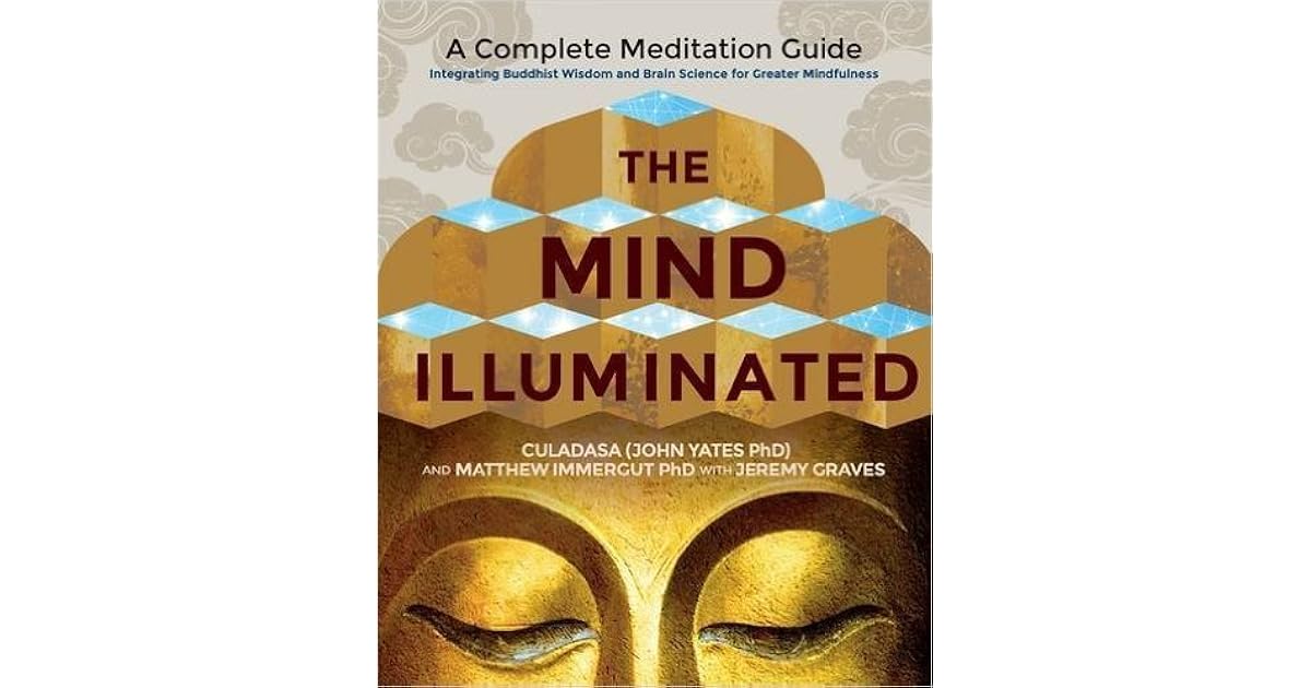 The Mind Illuminated A Complete Meditation Guide Integrating Buddhist Wisdom and Brain Science