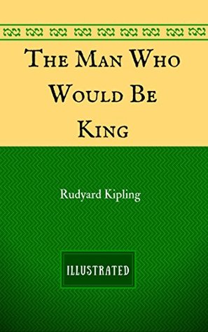 The Man Who Would Be King: By Rudyard Kipling - Illustrated